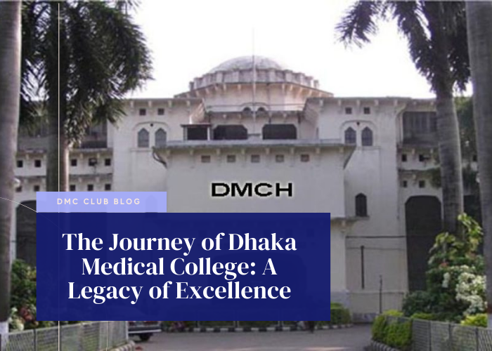 The Journey of Dhaka Medical College: A Legacy of Excellence