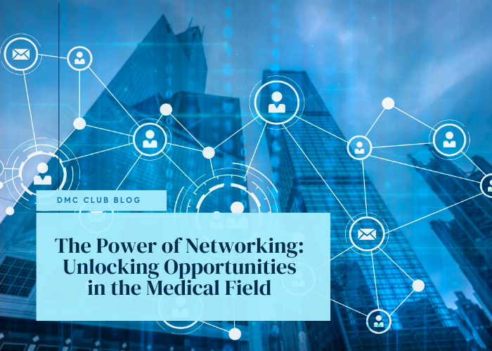 The Power of Networking: Unlocking Opportunities in the Medical Field